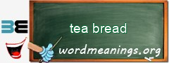 WordMeaning blackboard for tea bread